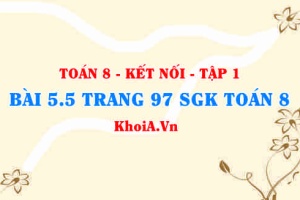 Bài 5.5 trang 97 SGK Toán 8 tập 1 Kết nối tri thức